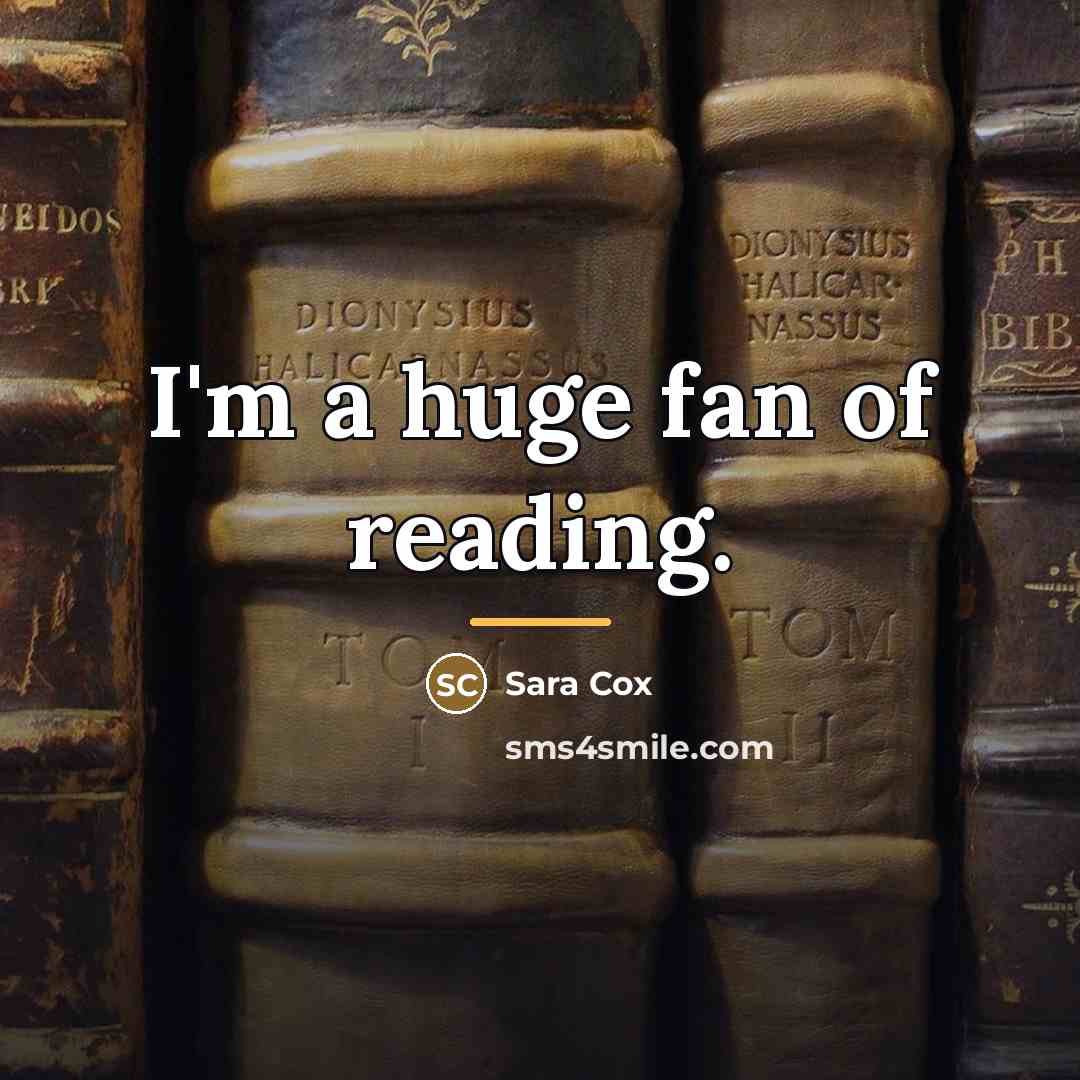 “I'm a huge fan of reading.…” quote by Sara Cox