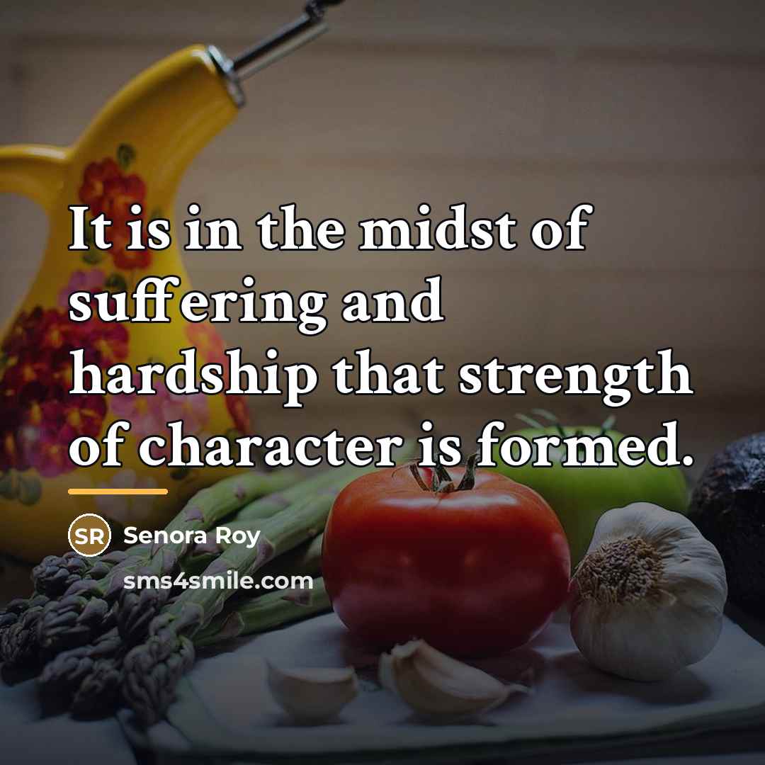 “It is in the midst of suffering and hardship that…” quote by Senora Roy