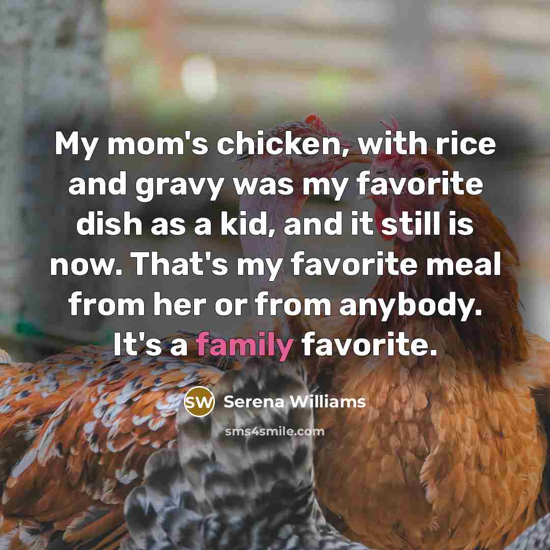 “My mom's chicken, with rice and gravy was my favorite…” quote by Serena Williams