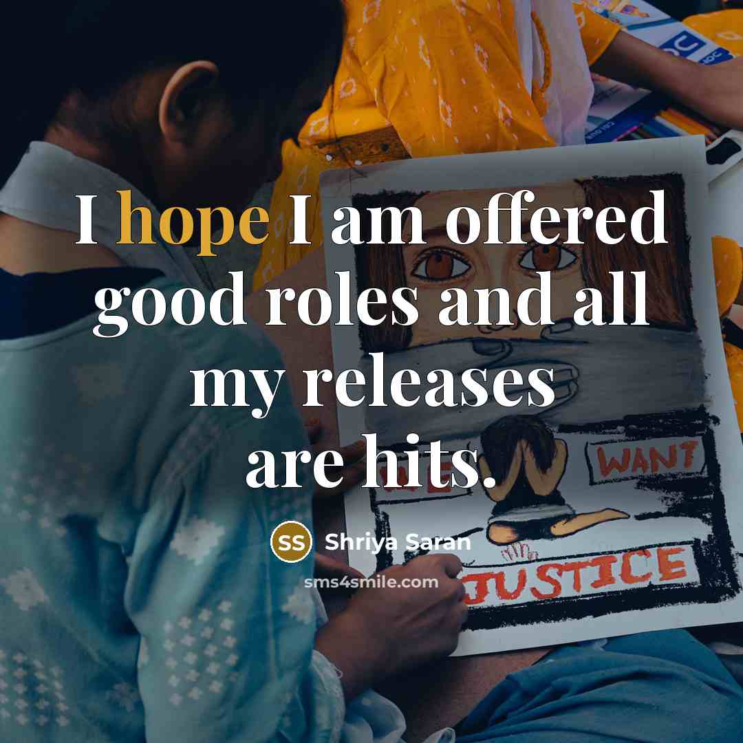 “I hope I am offered good roles and all my…” quote by Shriya Saran