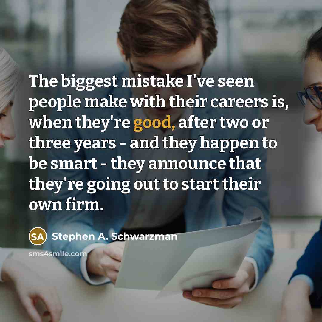 “The biggest mistake I've seen people make with their careers…” quote by Stephen A. Schwarzman