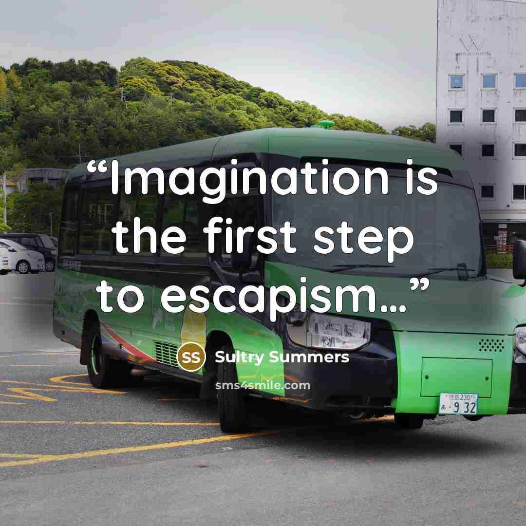 “Imagination is the first step to escapism…” quote by Sultry Summers