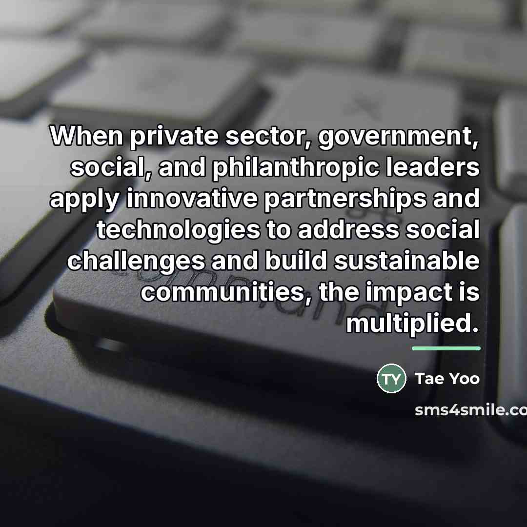 “When private sector, government, social, and philanthropic leaders apply innovative…” quote by Tae Yoo