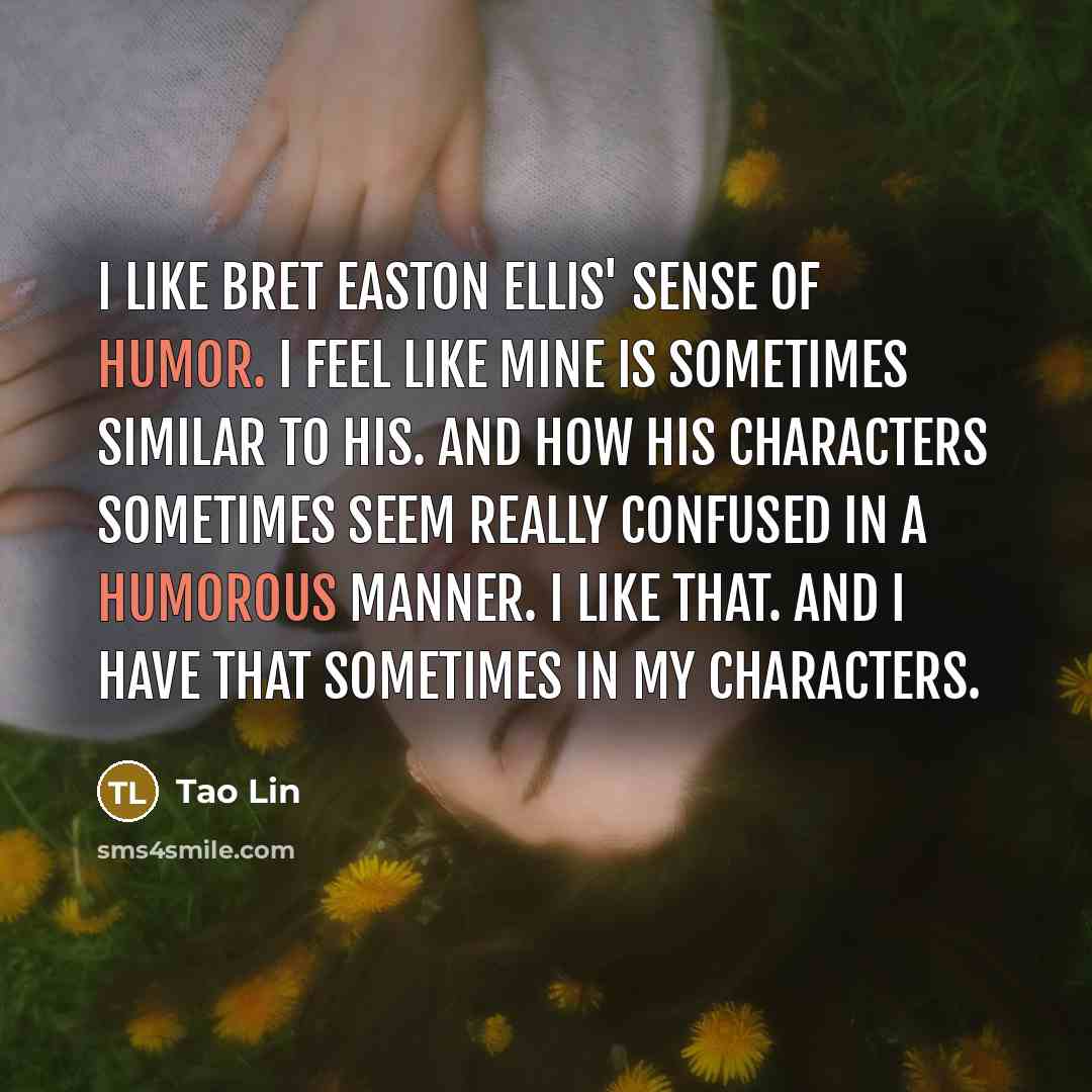 “I like Bret Easton Ellis' sense of humor. I feel…” quote by Tao Lin