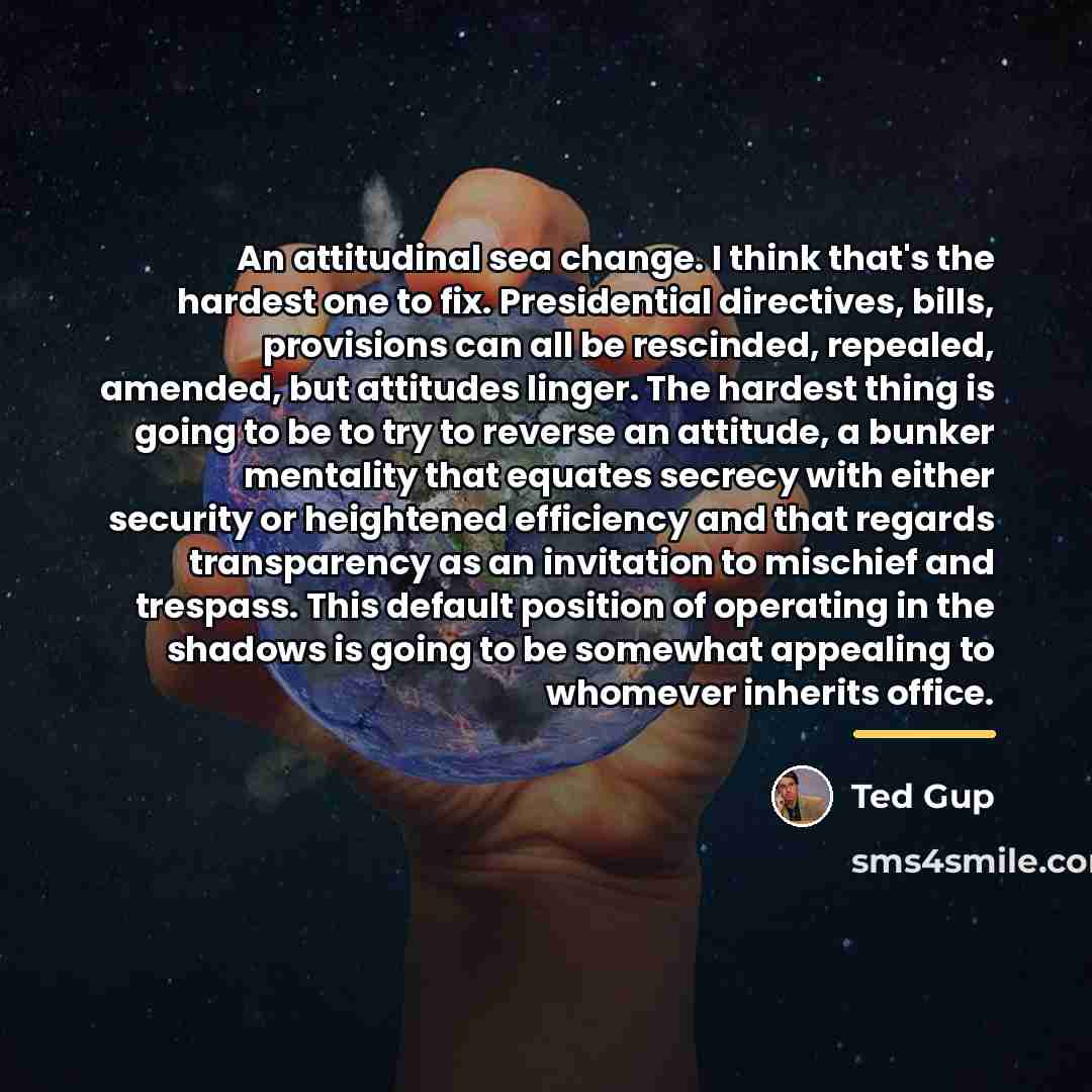 “An attitudinal sea change. I think that's the hardest one…” quote by Ted Gup