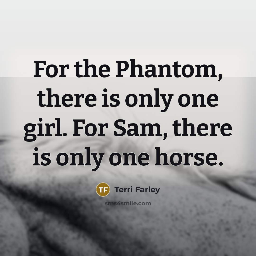 “For the Phantom, there is only one girl. For Sam,…” quote by Terri Farley