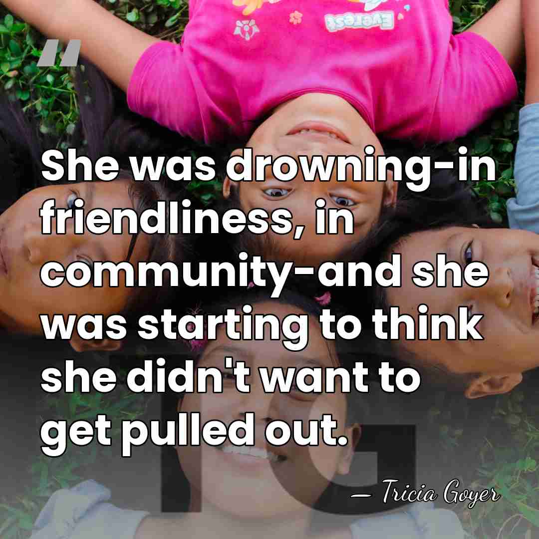 She was drowning-in friendliness, in community-and she was starting to think she&hellip; - Tricia Goyer