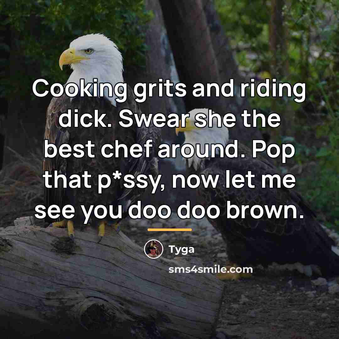 “Cooking grits and riding dick. Swear she the best chef…” quote by Tyga