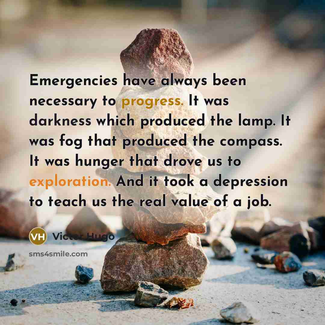 “Emergencies have always been necessary to progress. It was darkness…” quote by Victor Hugo
