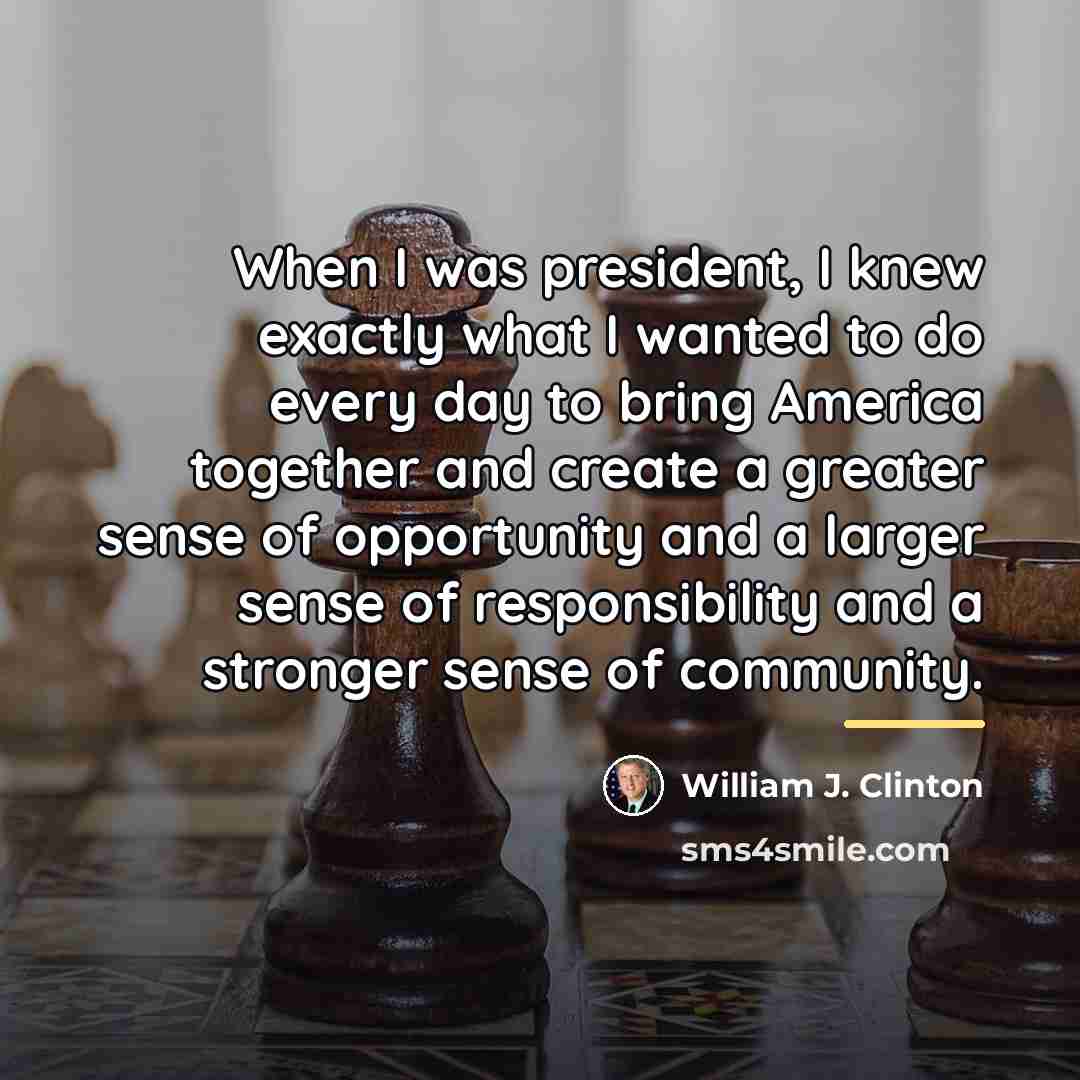 “When I was president, I knew exactly what I wanted…” quote by William J. Clinton