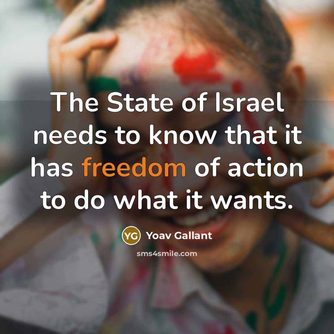 “The State of Israel needs to know that it has…” quote by Yoav Gallant
