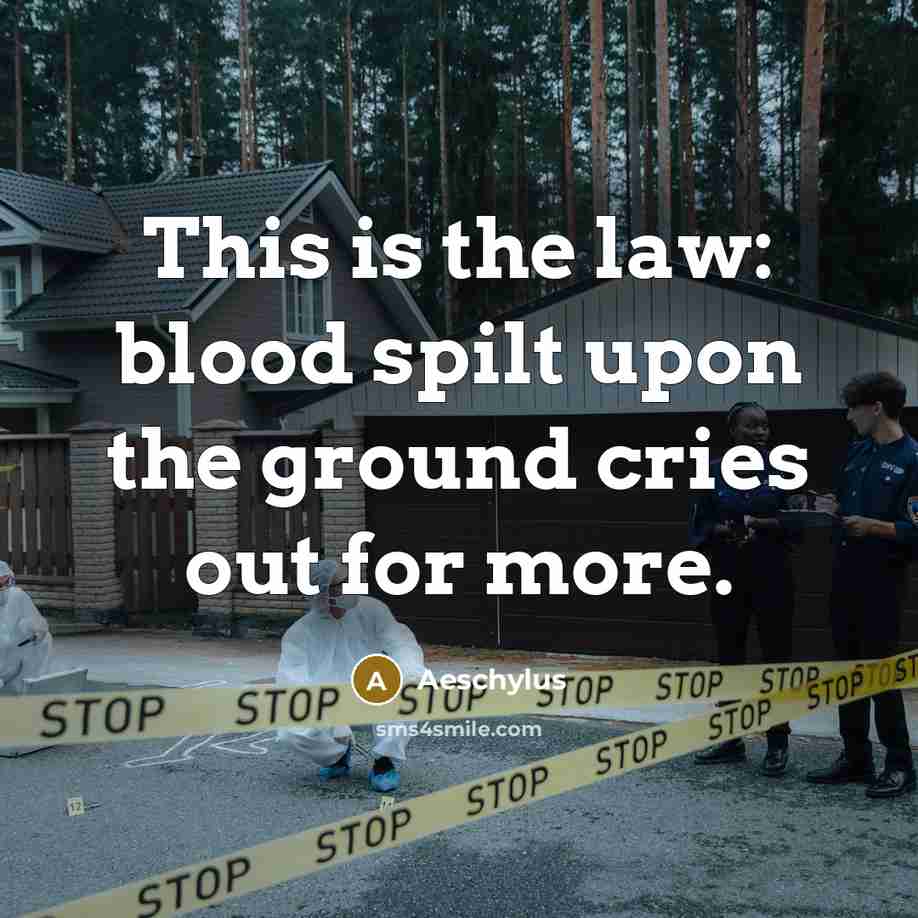 “This is the law: blood spilt upon the ground cries…” quote by Aeschylus