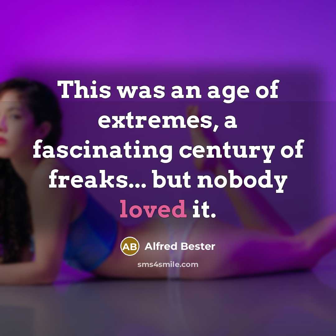 “This was an age of extremes, a fascinating century of…” quote by Alfred Bester