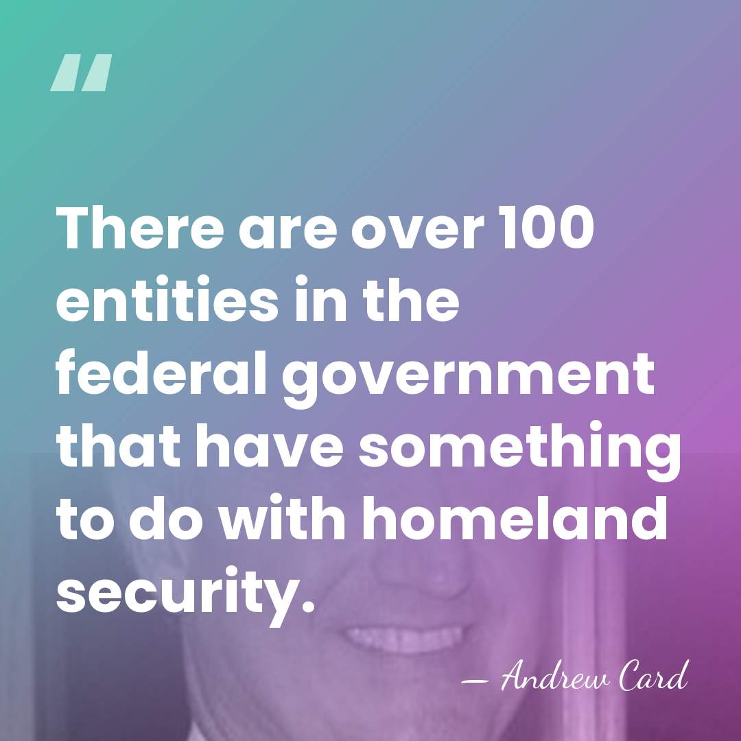 There are over 100 entities in the federal government that have something&hellip; - Andrew Card