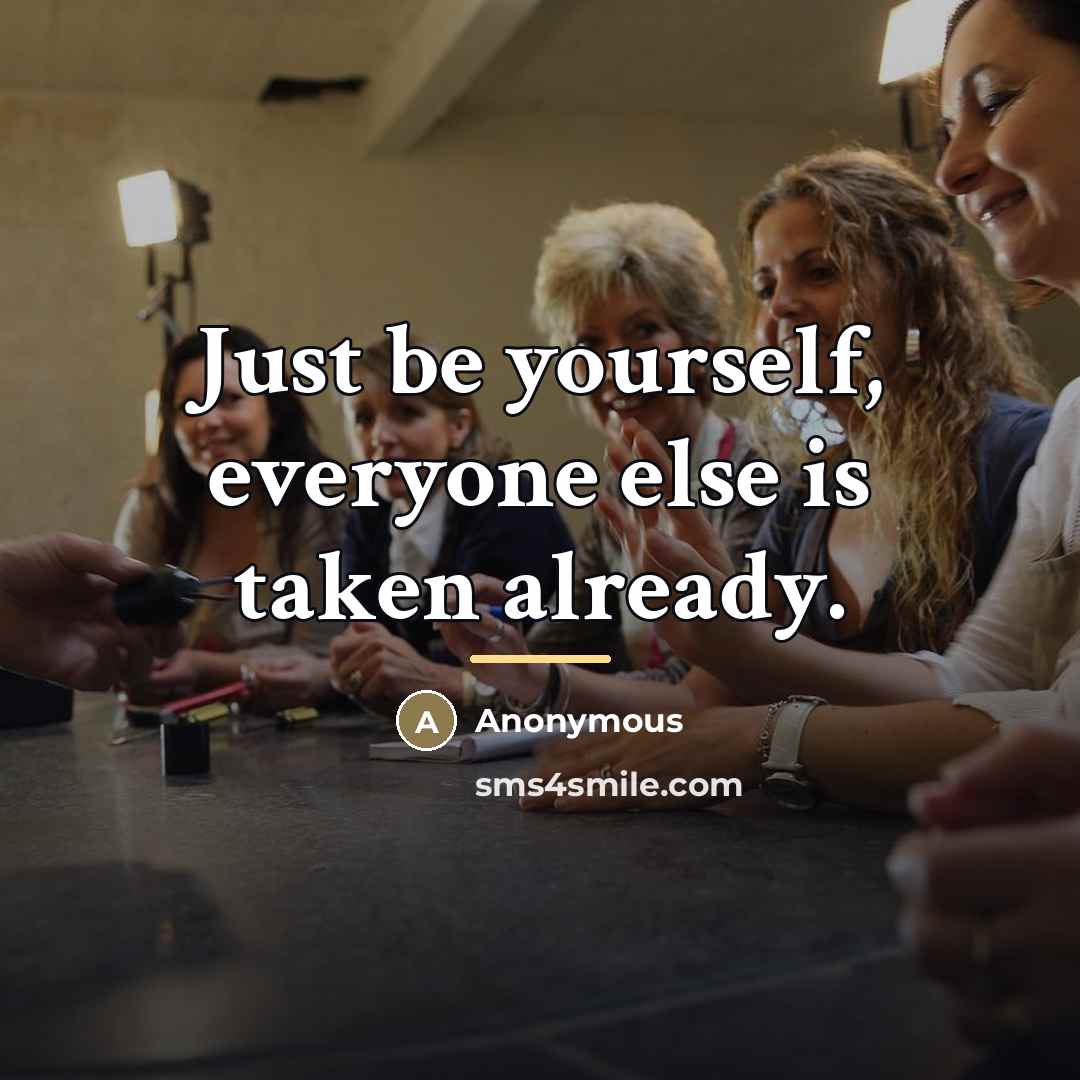 “Just be yourself, everyone else is taken already.…” quote by Anonymous