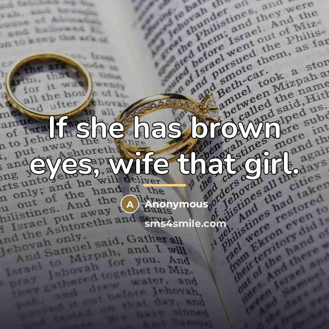 “If she has brown eyes, wife that girl.…” quote by Anonymous
