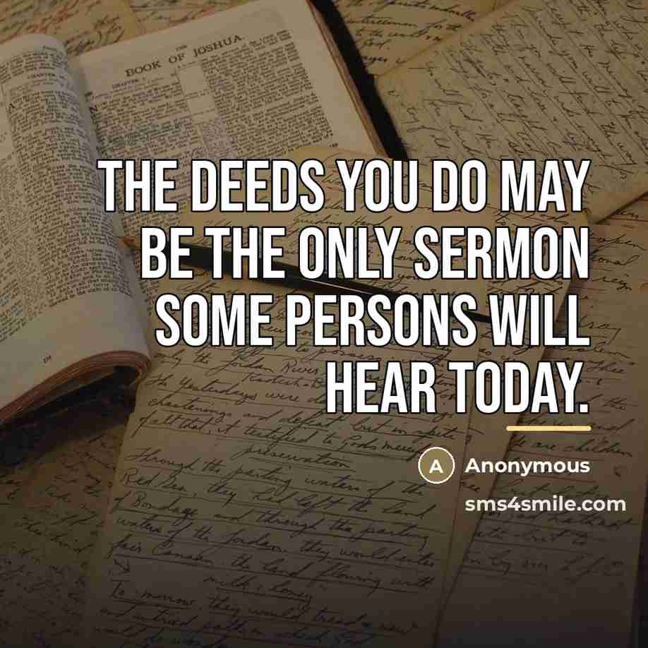 “The deeds you do may be the only sermon some…” quote by Anonymous