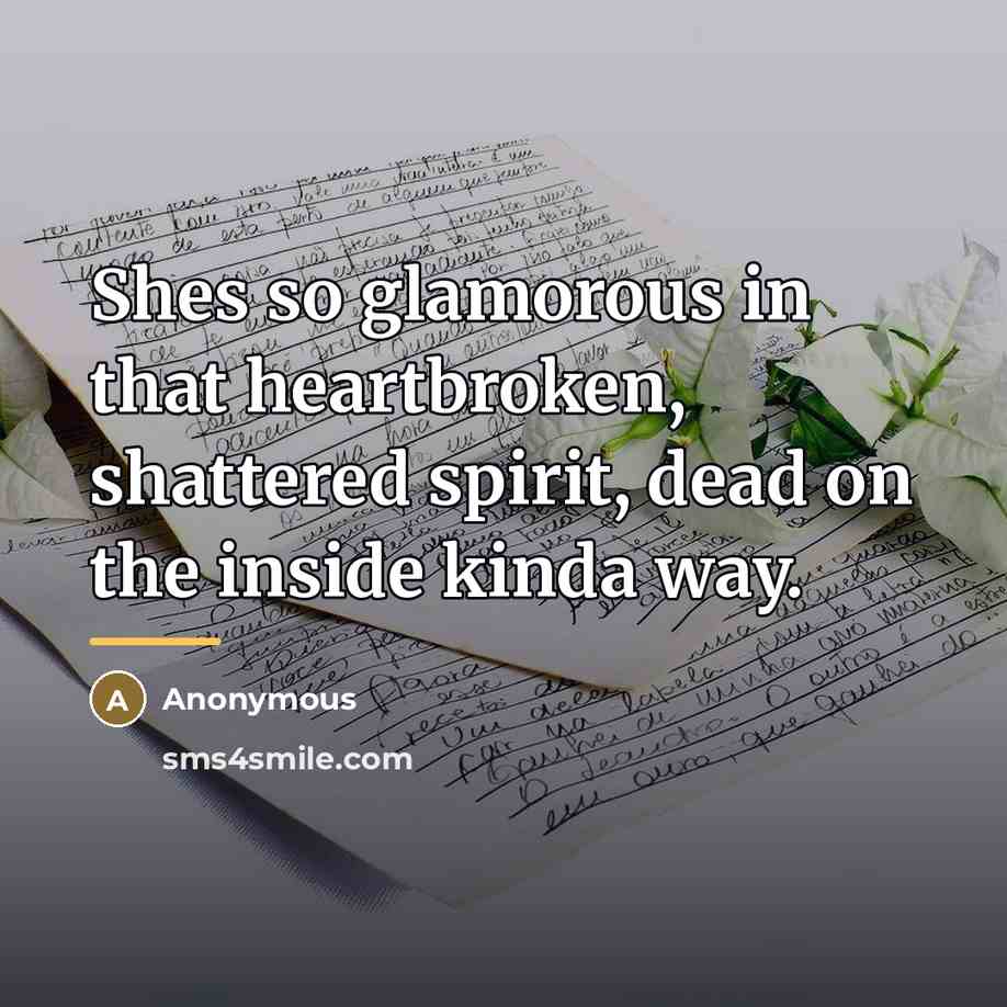 “Shes so glamorous in that heartbroken, shattered spirit, dead on…” quote by Anonymous