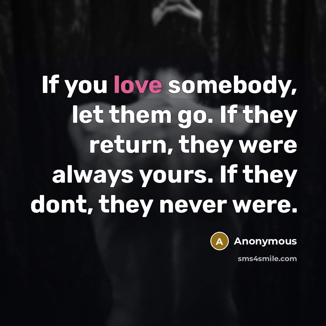“If you love somebody, let them go. If they return,…” quote by Anonymous