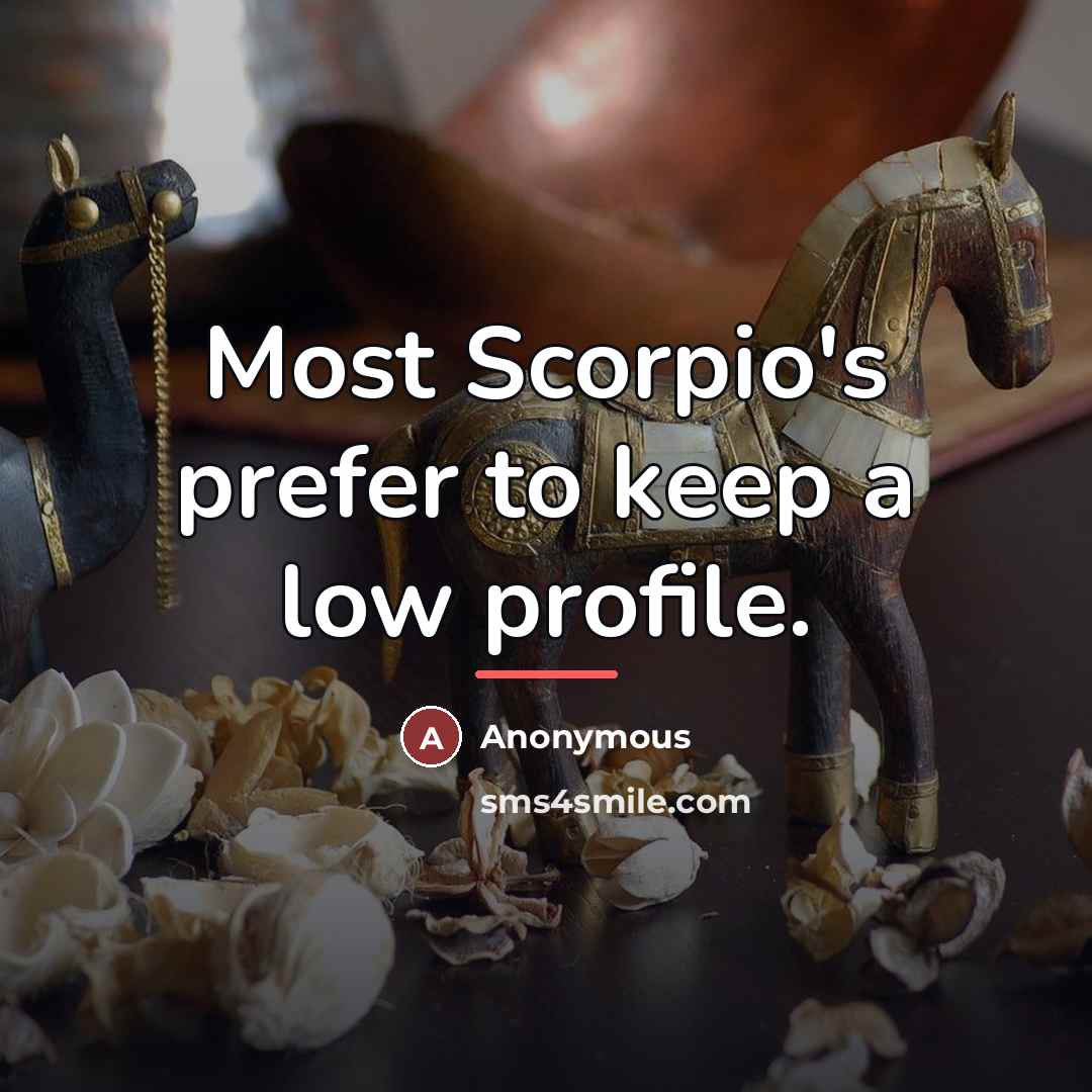 “Most Scorpio's prefer to keep a low profile.…” quote by Anonymous