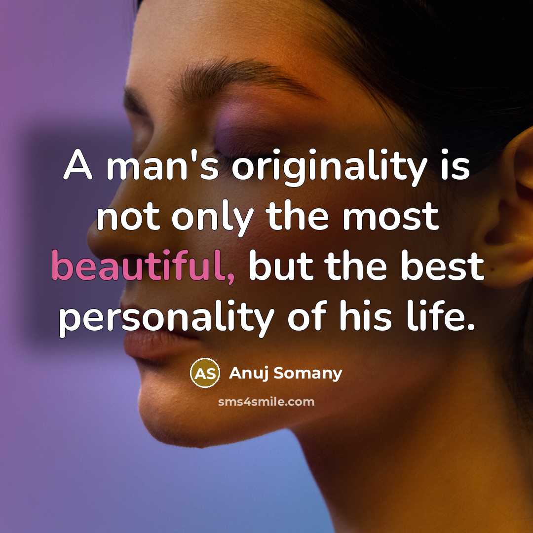 “A man's originality is not only the most beautiful, but…” quote by Anuj Somany