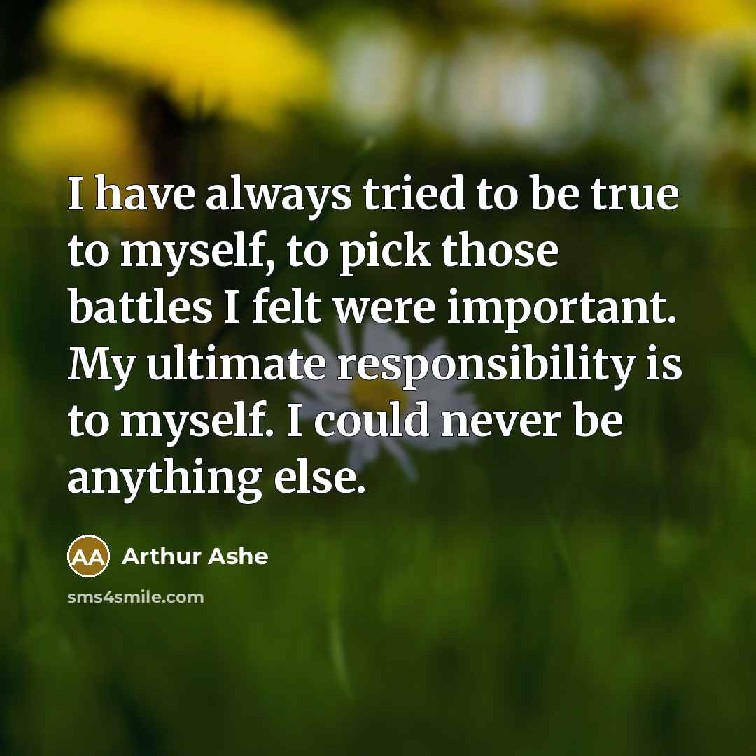 “I have always tried to be true to myself, to…” quote by Arthur Ashe