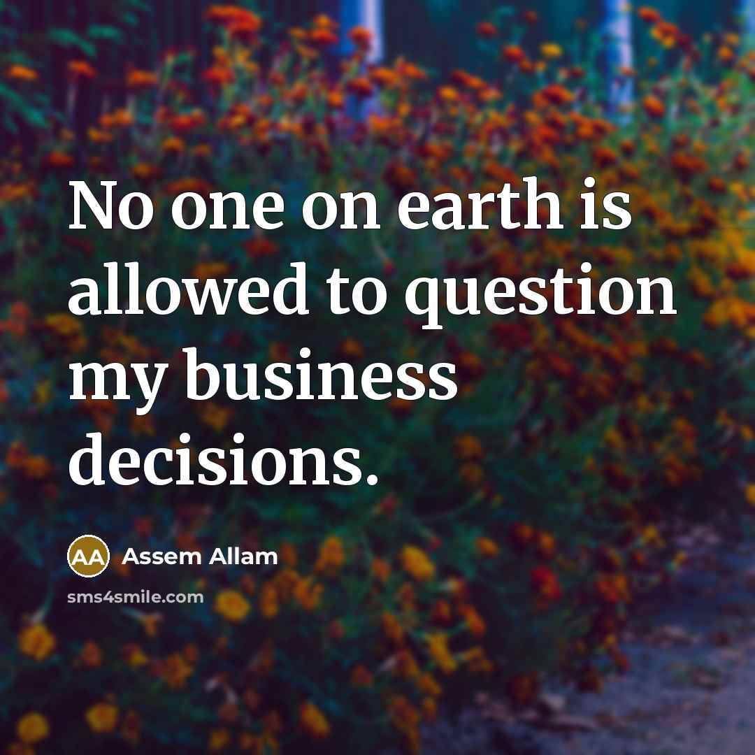 “No one on earth is allowed to question my business…” quote by Assem Allam