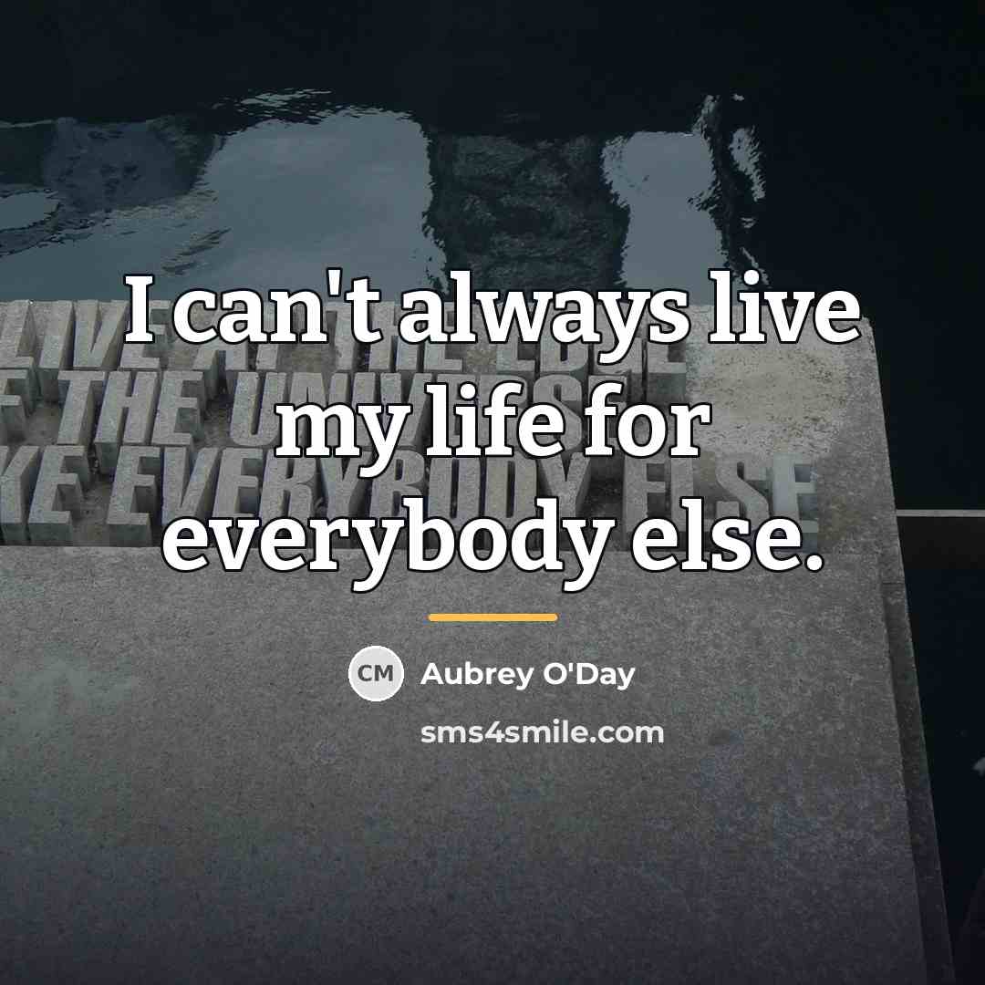 “I can't always live my life for everybody else.…” quote by Aubrey O'Day