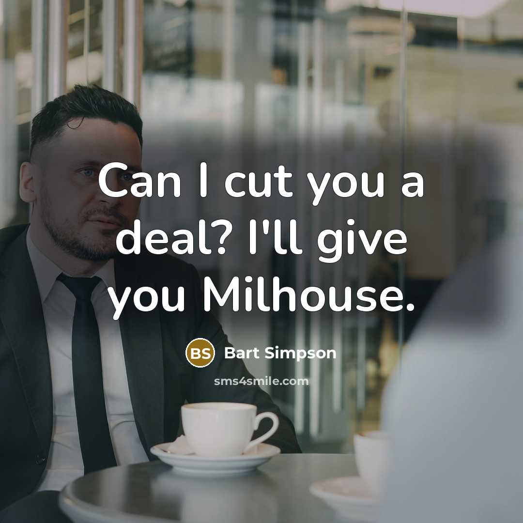 “Can I cut you a deal? I'll give you Milhouse.…” quote by Bart Simpson