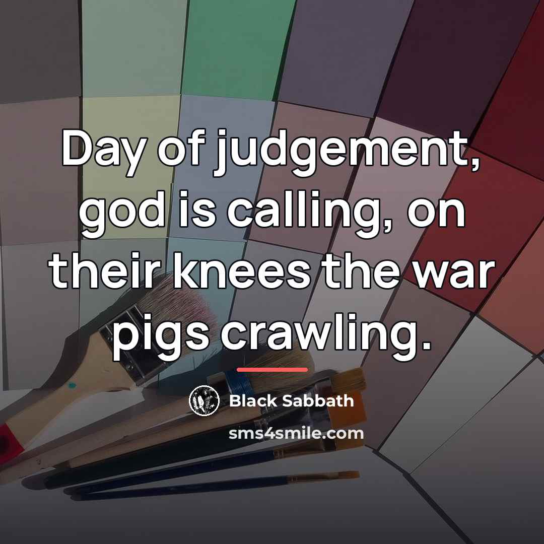 “Day of judgement, god is calling, on their knees the…” quote by Black Sabbath
