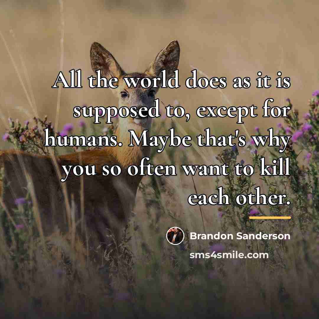 “All the world does as it is supposed to, except…” quote by Brandon Sanderson