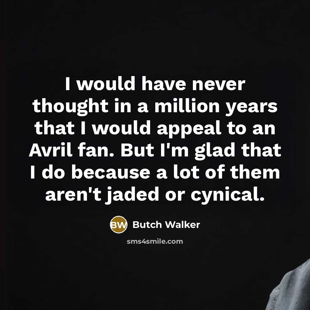 “I would have never thought in a million years that…” quote by Butch Walker