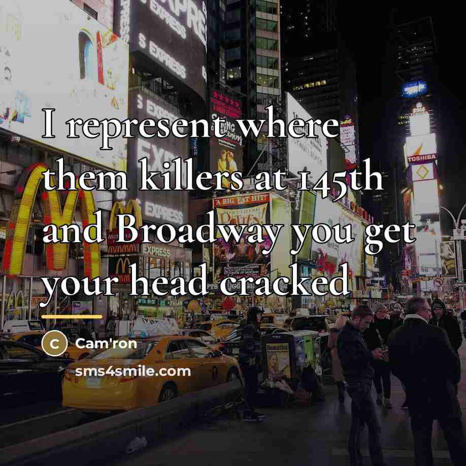 “I represent where them killers at 145th and Broadway you…” quote by Cam'ron
