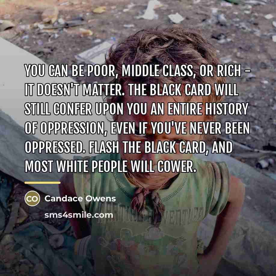 “You can be poor, middle class, or rich - it…” quote by Candace Owens