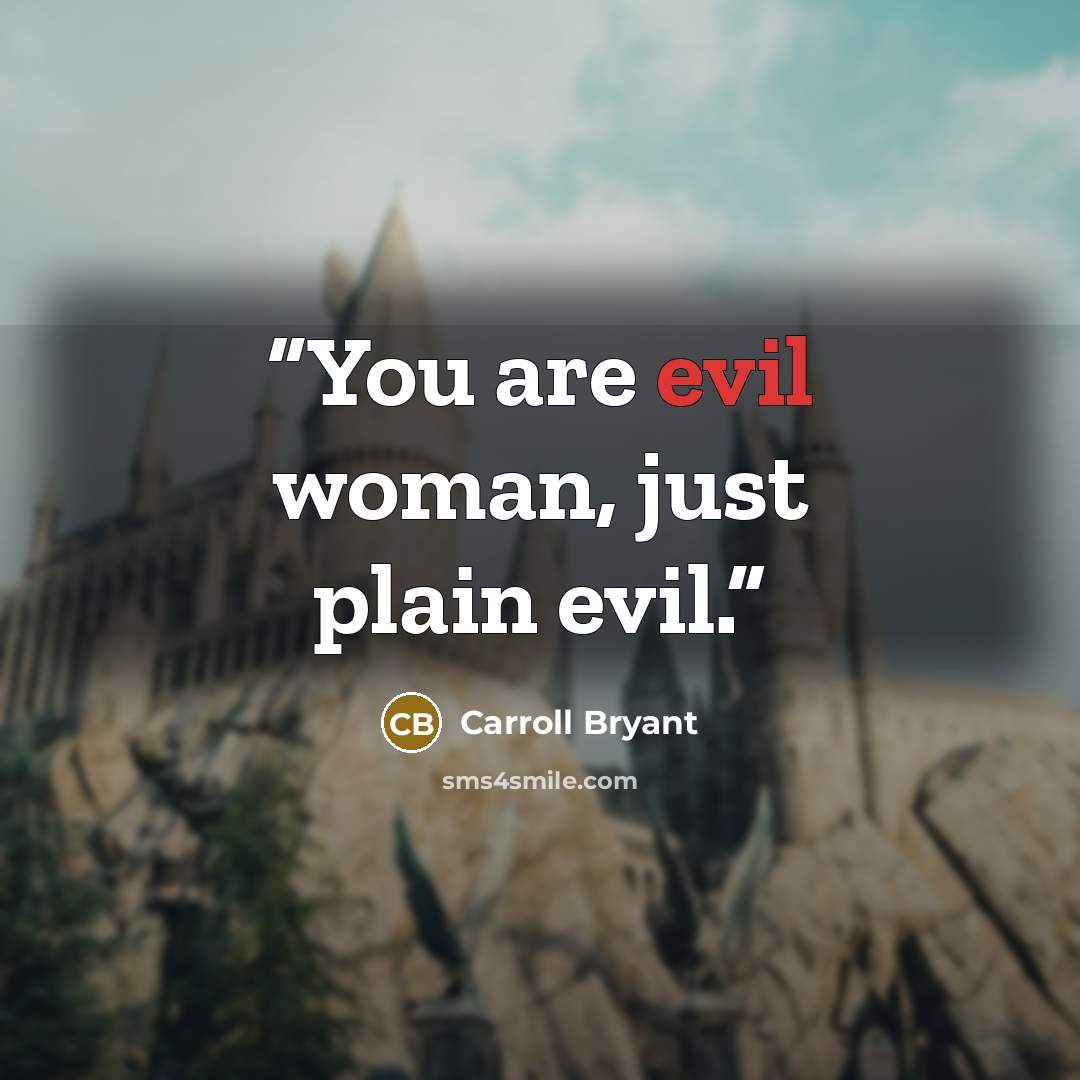 “You are evil woman, just plain evil.” quote by Carroll Bryant