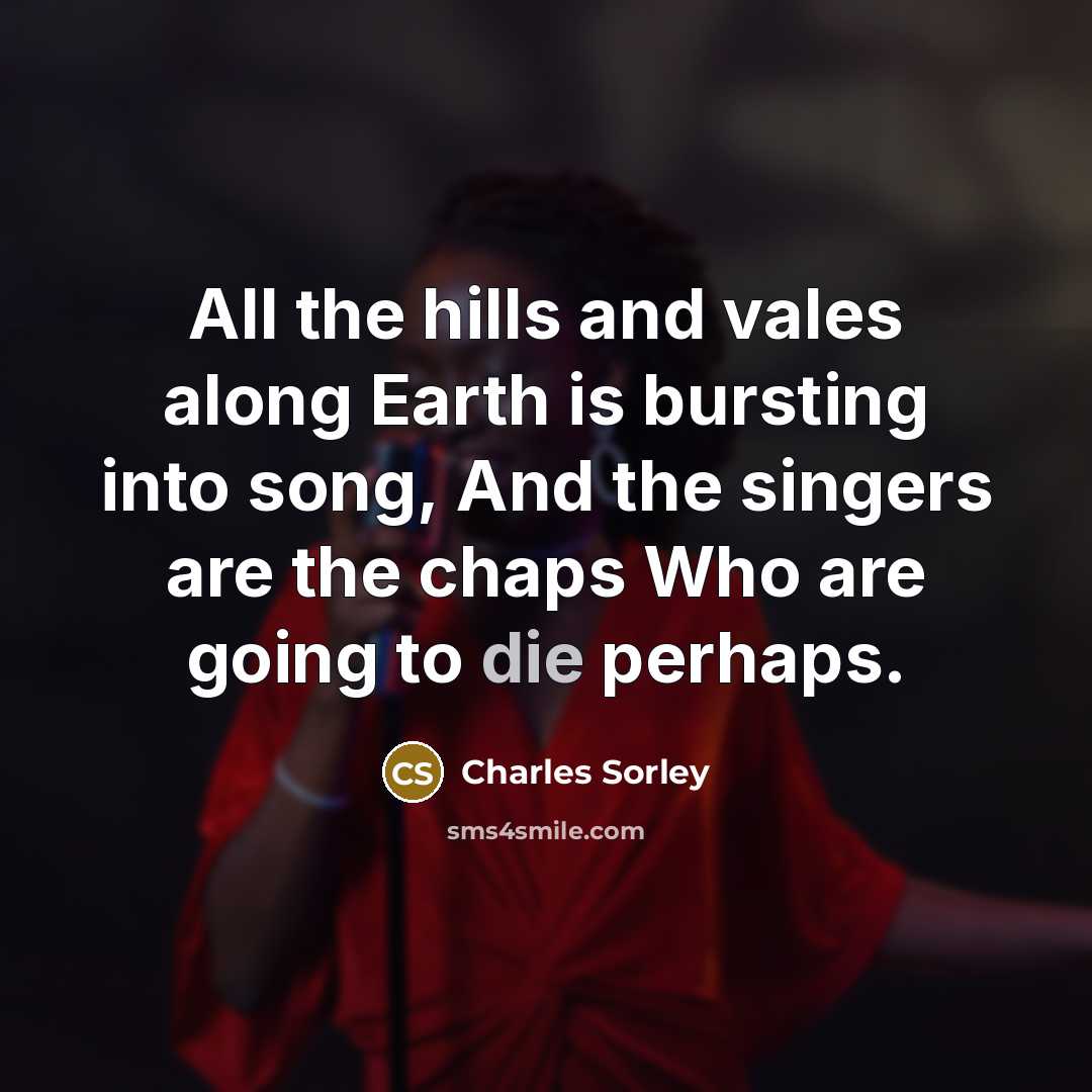 “All the hills and vales along Earth is bursting into…” quote by Charles Sorley