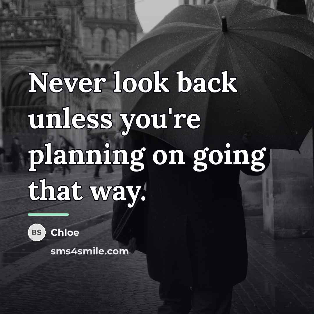 “Never look back unless you're planning on going that way.…” quote by Chloe