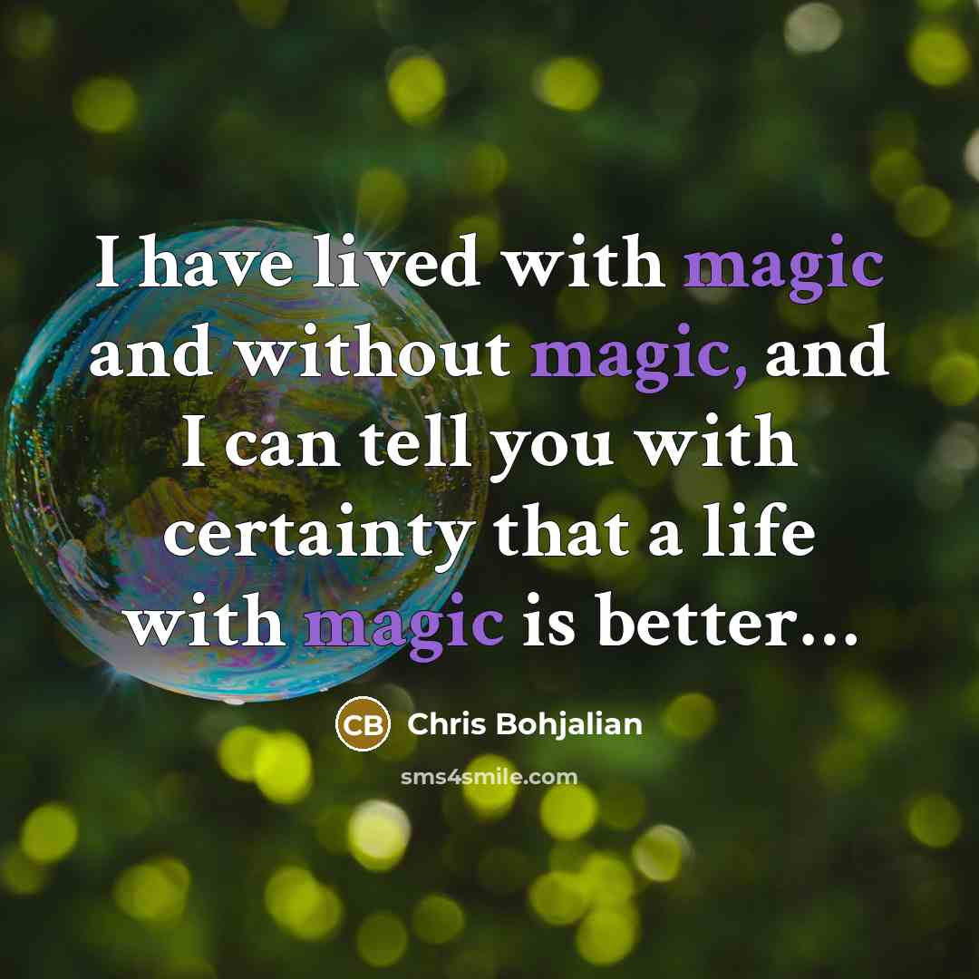 “I have lived with magic and without magic, and I…” quote by Chris Bohjalian