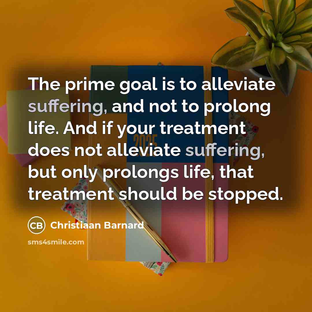 “The prime goal is to alleviate suffering, and not to…” quote by Christiaan Barnard