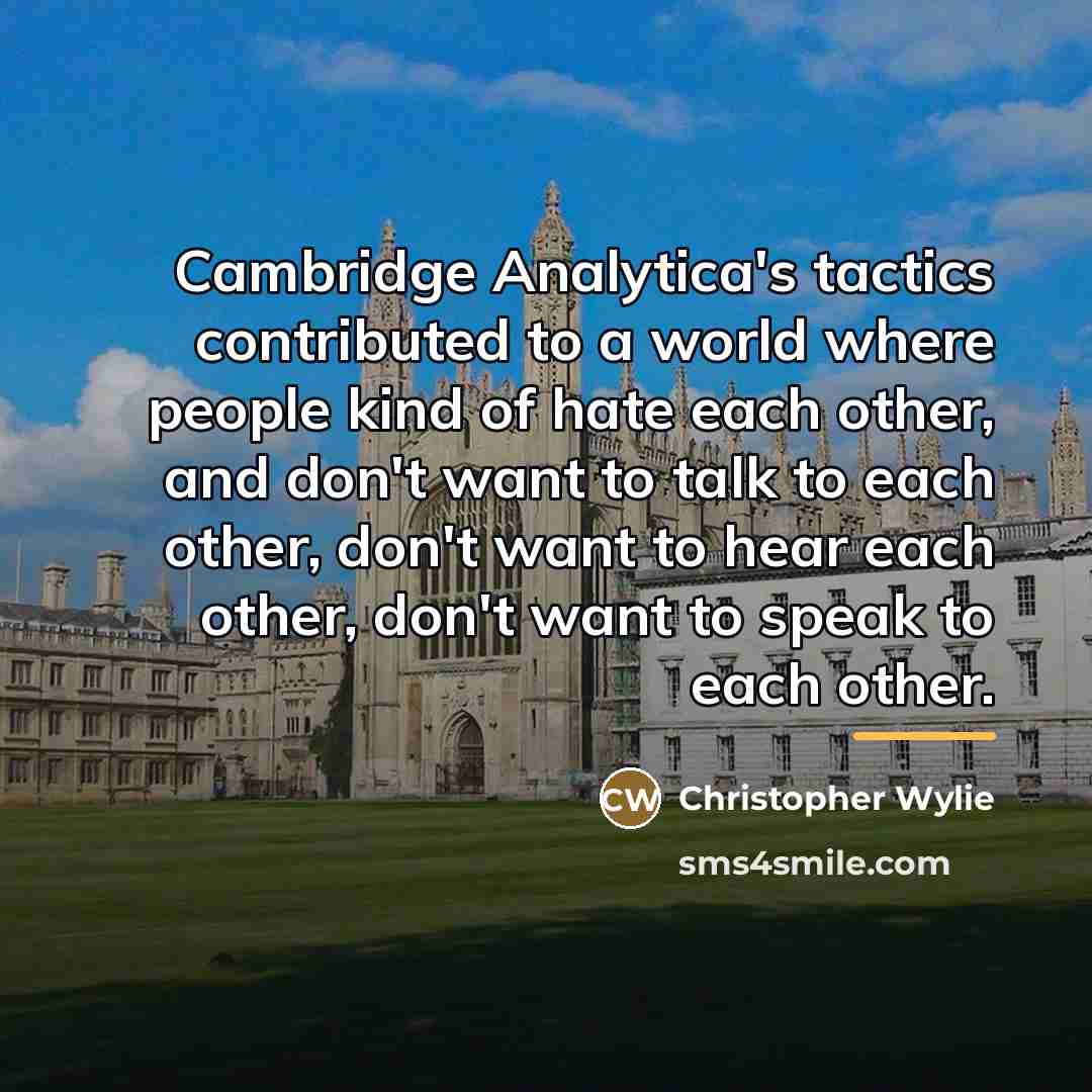 “Cambridge Analytica's tactics contributed to a world where people kind…” quote by Christopher Wylie