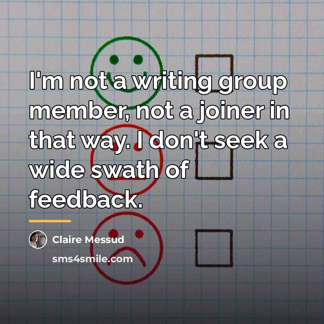 “I'm not a writing group member, not a joiner in…” quote by Claire Messud