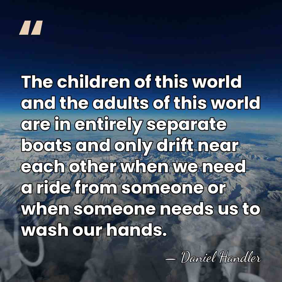 The children of this world and the adults of this world are&hellip; - Daniel Handler