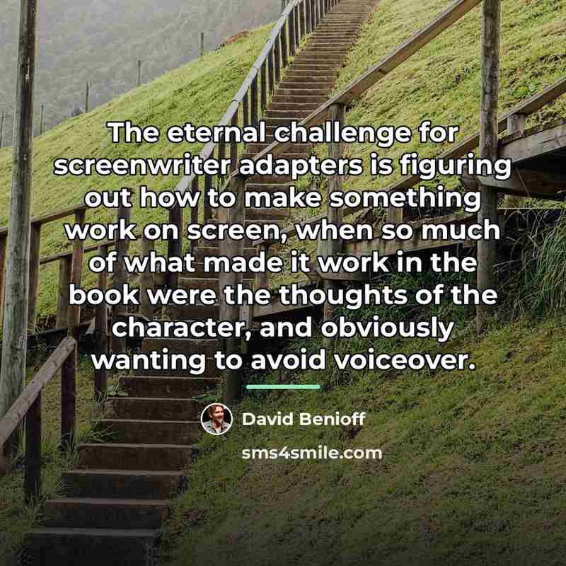 “The eternal challenge for screenwriter adapters is figuring out how…” quote by David Benioff