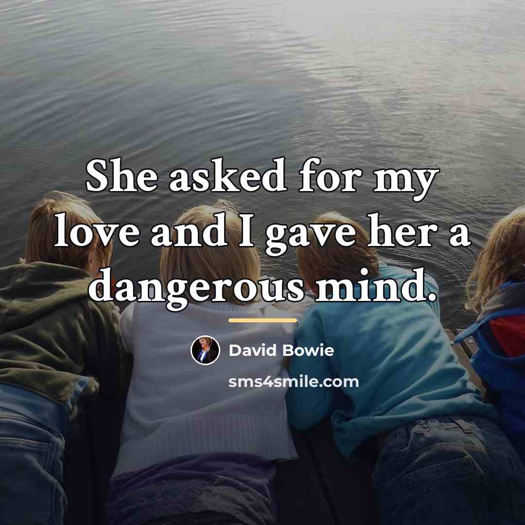 “She asked for my love and I gave her a…” quote by David Bowie