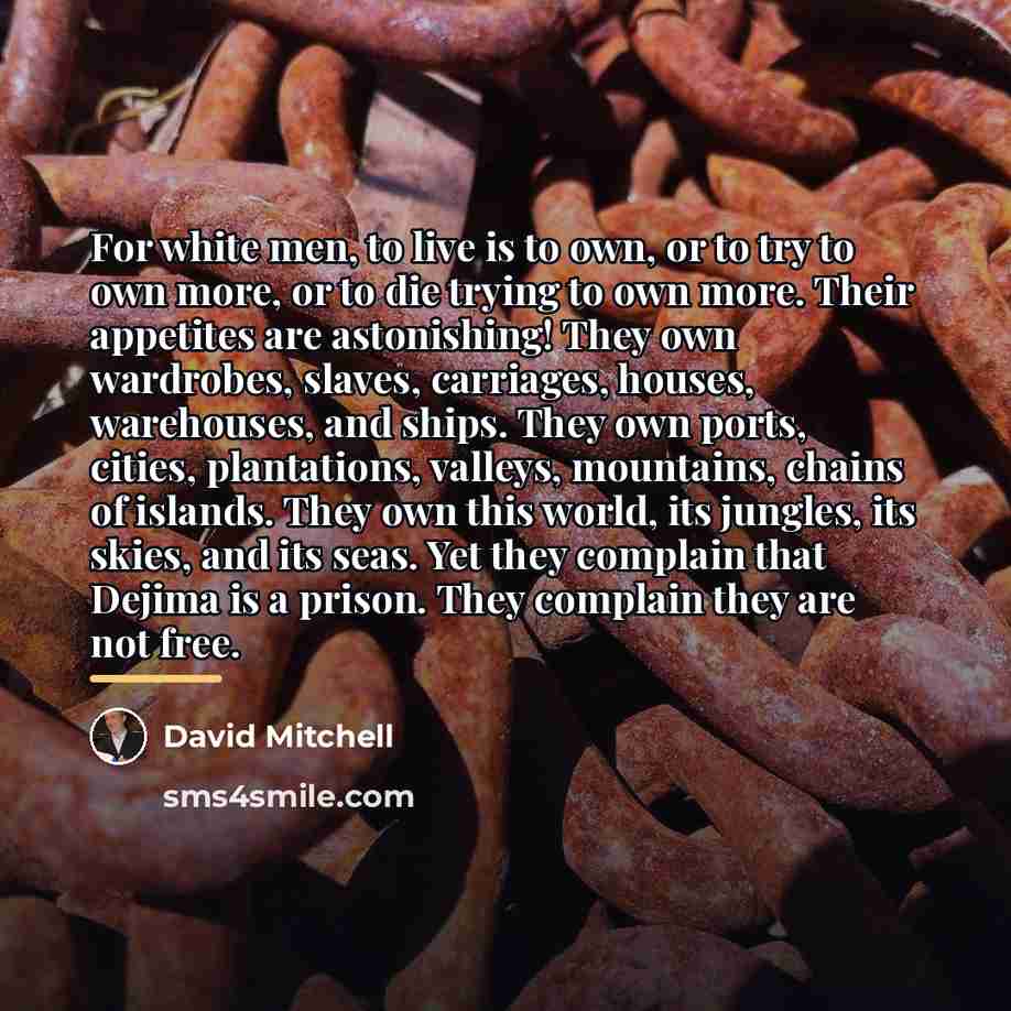 “For white men, to live is to own, or to…” quote by David Mitchell