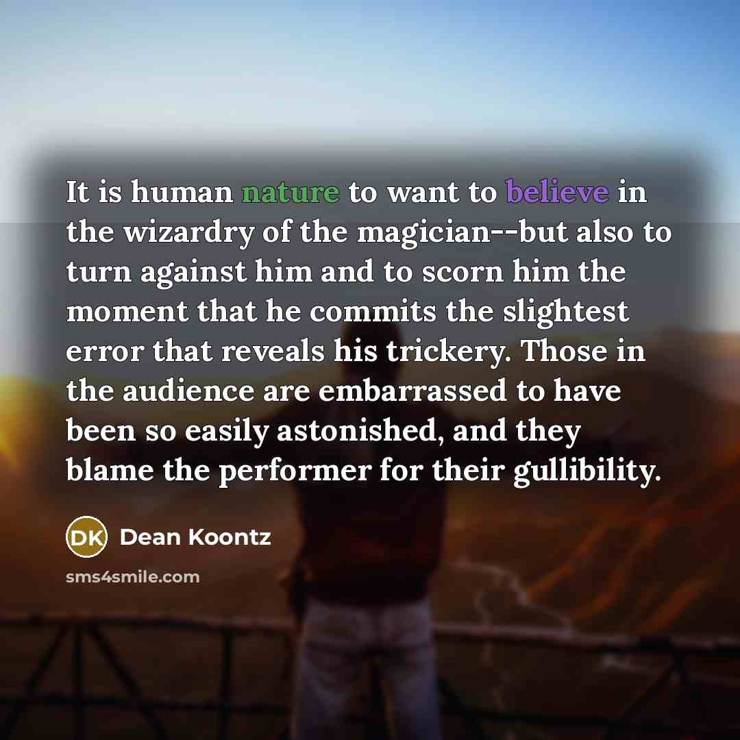“It is human nature to want to believe in the…” quote by Dean Koontz