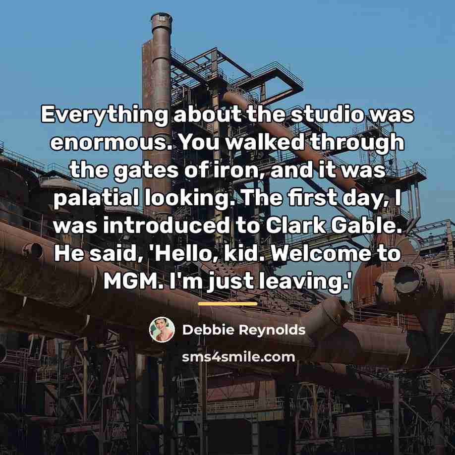 “Everything about the studio was enormous. You walked through the…” quote by Debbie Reynolds