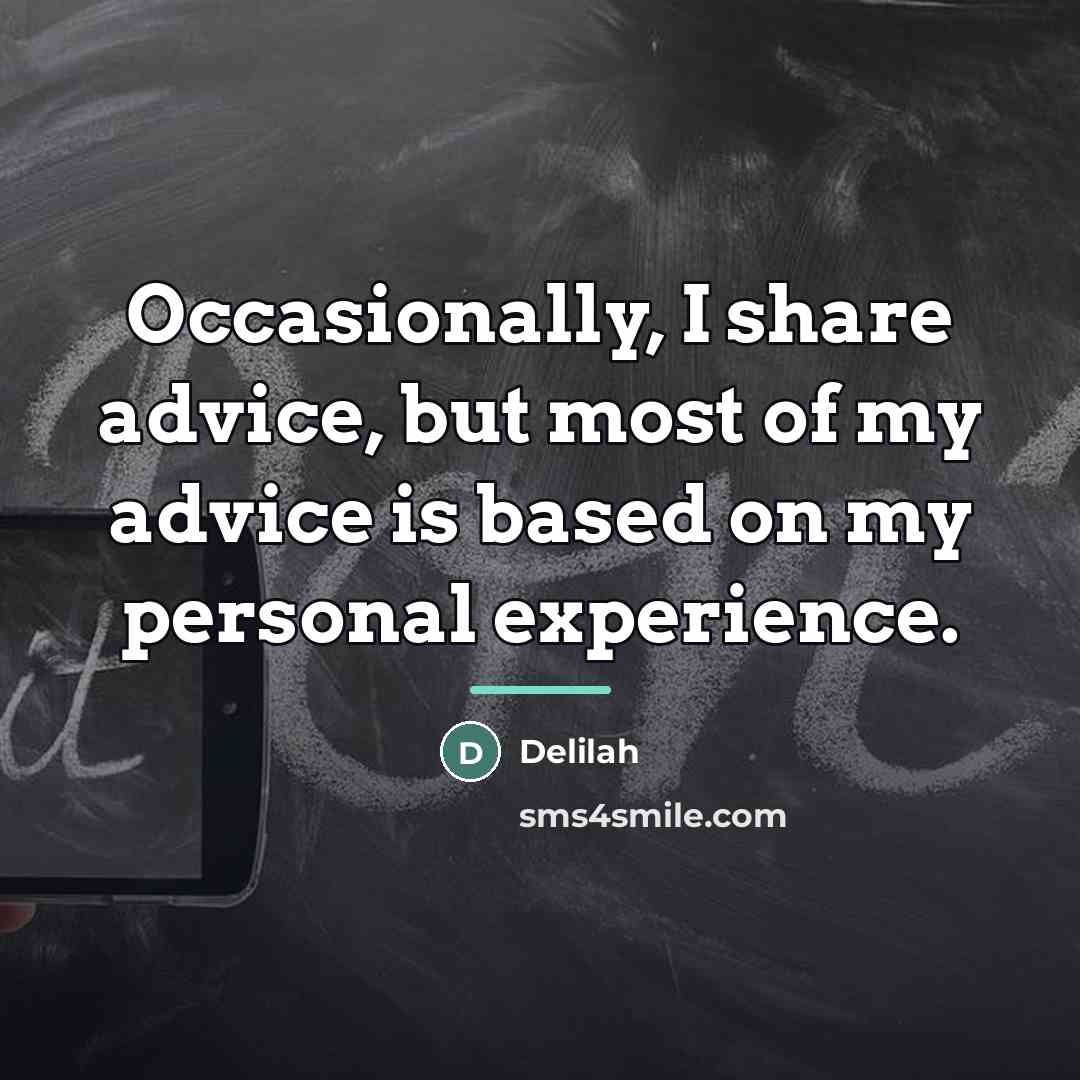“Occasionally, I share advice, but most of my advice is…” quote by Delilah