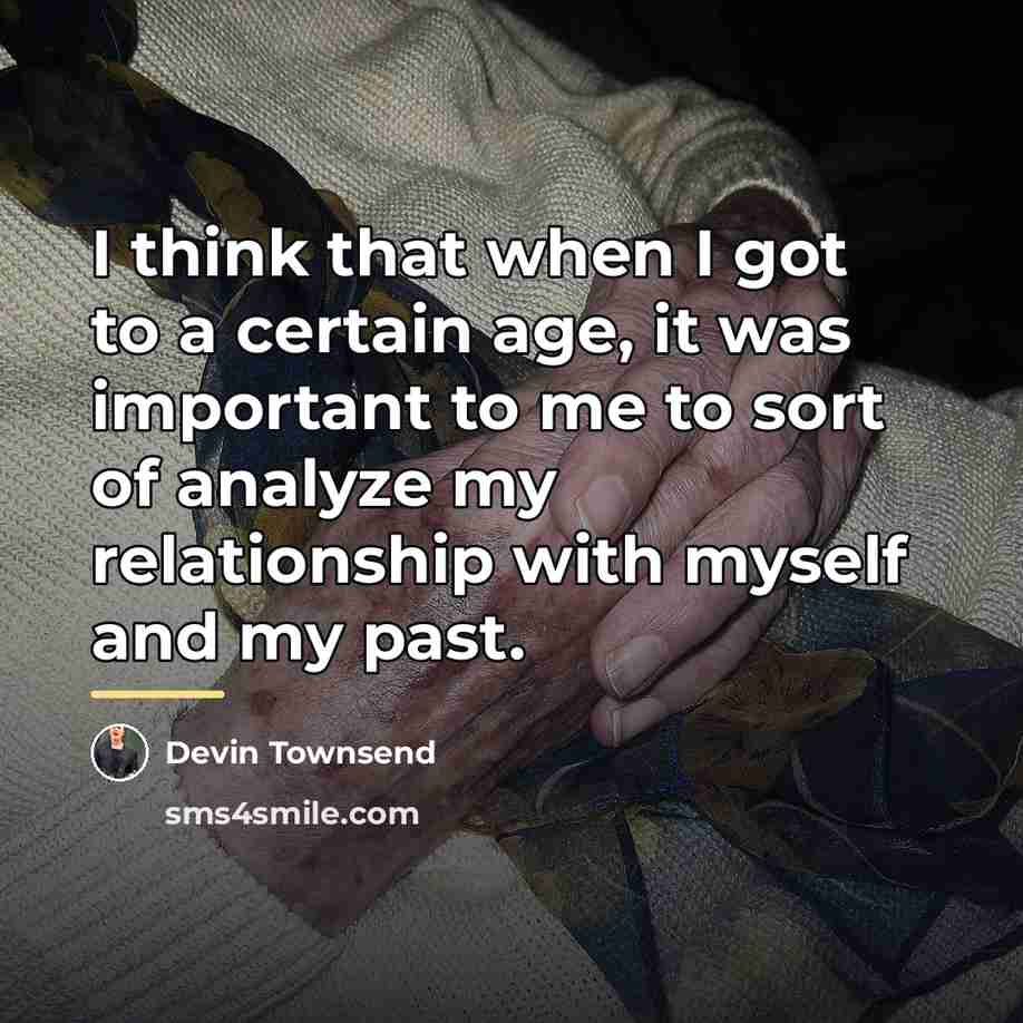 “I think that when I got to a certain age,…” quote by Devin Townsend
