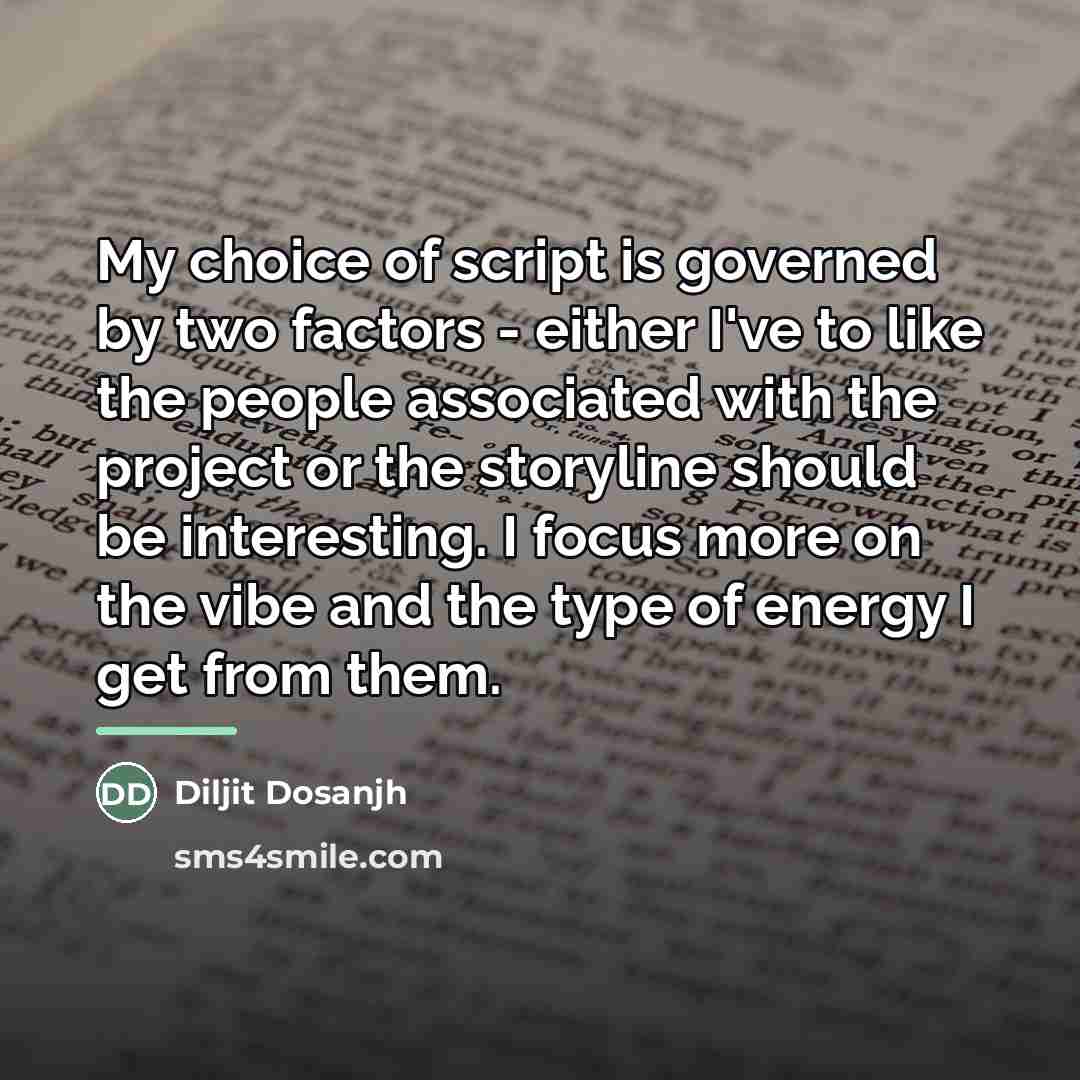 “My choice of script is governed by two factors -…” quote by Diljit Dosanjh